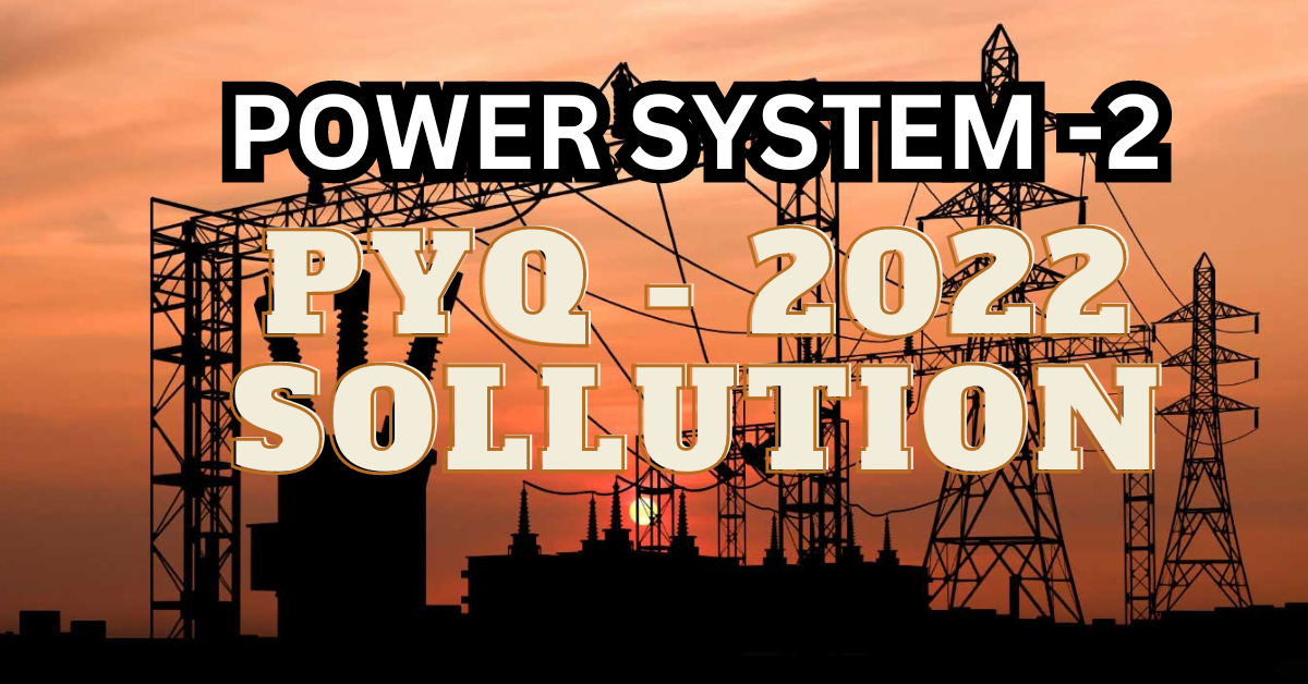 Power System-II (2022) SOLUTION: BEU PYQ Notes.